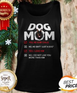 Doberman Dog Mom Yes He Is My Child No He Isn't Just A Dog Tank Top