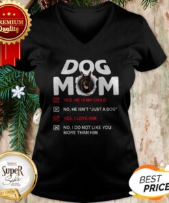 Doberman Dog Mom Yes He Is My Child No He Isn't Just A Dog V-neck