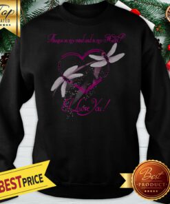 Dragonfly On My Mind And In My Heart I Love You Sweatshirt