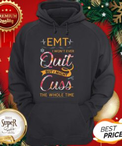 EMT Won't Ever Quit But I Might Cuss The Whole Time Floral Hoodie