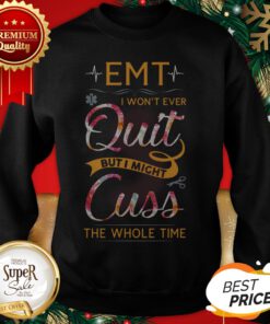 EMT Won't Ever Quit But I Might Cuss The Whole Time Floral Sweatshirt