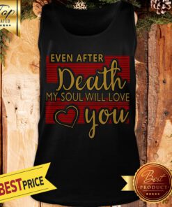Even After Death, My Soul Will Love You Tank Top