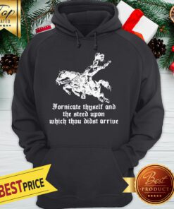 Fornicate Thyself And The Steed Upon Which Thou Didst Arrive Hoodie