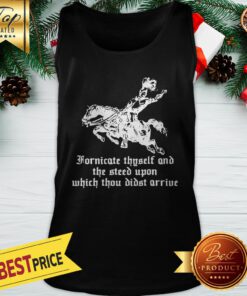 Fornicate Thyself And The Steed Upon Which Thou Didst Arrive Tank Top