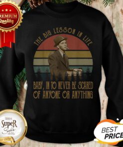 Frank Sinatra The Big Lesson In Life Baby Into Never Be Scared Sweatshirt