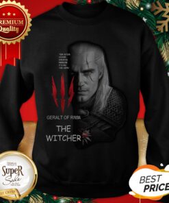 Geralt Of Rivia The Witcher Evil Is Evil Lesser Greater Middling It’s All The Same Sweatshirt