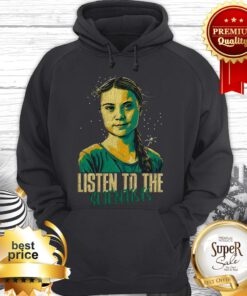 Greta Thunberg Listen To The Scientists Hoodie