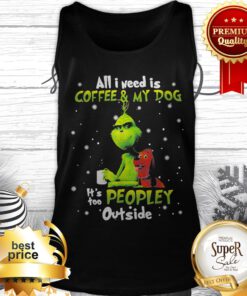Grinch And Max All I Need Is Coffee And My Dog It Is Too Peopley Outside Tank Top