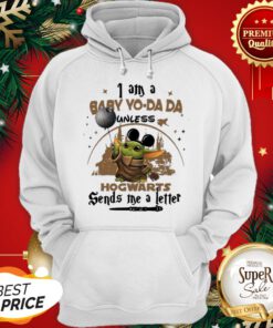 I Am A Baby Yo Da Da Unless Hogwarts Sends Me A Letter Hoodie