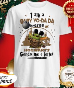 I Am A Baby Yo Da Da Unless Hogwarts Sends Me A Letter Shirt