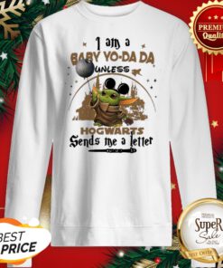 I Am A Baby Yo Da Da Unless Hogwarts Sends Me A Letter Sweatshirt