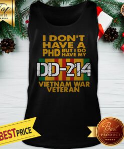 I Don’t Have A Phd But I Do Have My DD-214 Vietnam War Veteran Tank Top