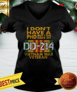 I Don’t Have A Phd But I Do Have My DD-214 Vietnam War Veteran V-neck