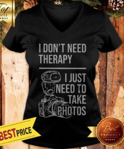 I Don’t Need Therapy I Just To Take Photos V-neck