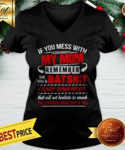 If You Mess With My Mom Remember She Has A Batshit Crazy Daughter Tank Top