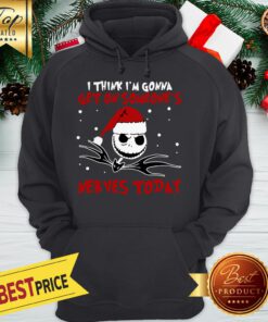 Jack Skellington Santa I Think I'm Gonna Get On Someone's Nevers Today Christmas Hoodie