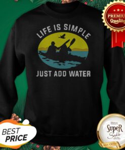 KAYAK Life Is Simple Just Add Water Sweatshirt