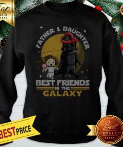 Leia Organa And Darth Vader Father And Daughter Best Friends In The Galaxy Sweatshirt