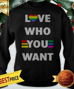Love Who You Want LGBT Gay Sweatshirt