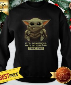 Official Baby Yoda It’s Dangerous To Go Alone Take This Baby Yoda Sweatshirt