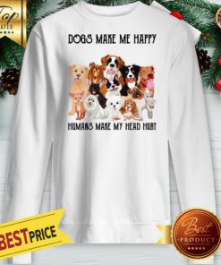 Official Dogs Make Me Happy Humans Make My Head Hurt Sweatshirt