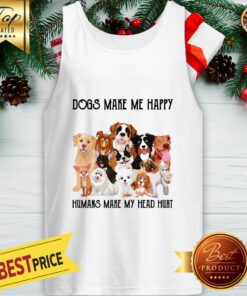 Official Dogs Make Me Happy Humans Make My Head Hurt Tank Top