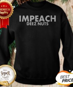 Official Donald Trump Impeach Deez Nuts Sweatshirt