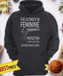 Official Gun The Ultimate In Feminine Protection 22 Light 45 Heavy Days Hoodie