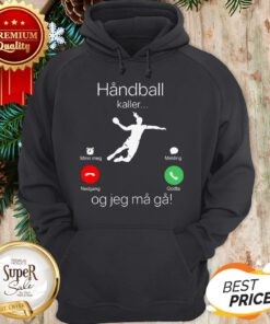 Official Handball Kaller Og Jeg Ma Ga Hoodie