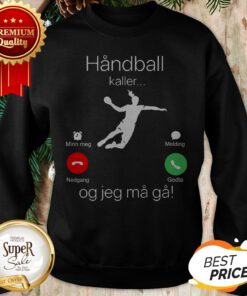 Official Handball Kaller Og Jeg Ma Ga Sweatshirt