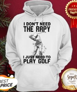 Official I Don't Need Therapy I Just Need To Play Golf Hoodie
