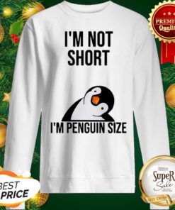 Official I'm Not Short I'm Penguin Size ShirtOfficial I'm Not Short I'm Penguin Size Sweatshirt