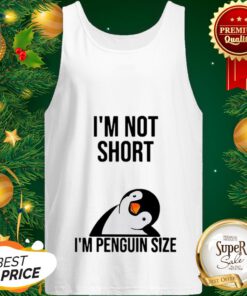 Official I'm Not Short I'm Penguin Size ShirtOfficial I'm Not Short I'm Penguin Size Tank Top
