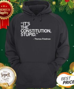 Official It's The Constitution Stupid Thomas Friedman Hoodie
