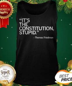 Official It's The Constitution Stupid Thomas Friedman Tank Top