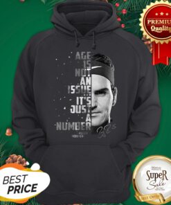 Roger Federer Age Is Not An Issue It’s Just A Number Signature Hoodie