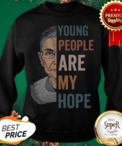 Ruth Bader Ginsburg Young People Are My Hope Sweatshirt