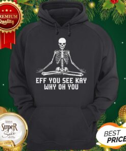 Skeleton Eff You See Kay Why Oh You Skull Yoga Hoodie