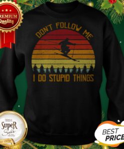 Skiing Snowboarding Don’t Follow Me I Do Stupid Things Vintage Sweatshirt