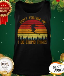 Skiing Snowboarding Don’t Follow Me I Do Stupid Things Vintage Tank Top
