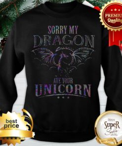 Sorry My Dragon Ate Your Unicorn Colors Sweatshirt