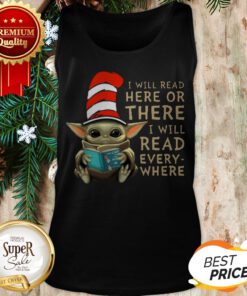 Dr Seuss Mashup Baby Yoda I Will Read Here Or There Every Where Tank Top