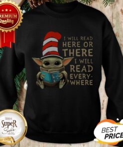 Dr Seuss Mashup Baby Yoda I Will Read Here Or There Every Where Sweatshirt