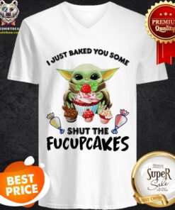 Baby Yoda I Just Baked You Some Shut The Fucupcakes V-neck