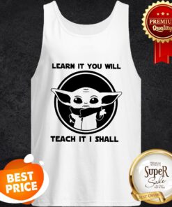 Baby Yoda Learn It You Will Teach It I Shall Tank Top
