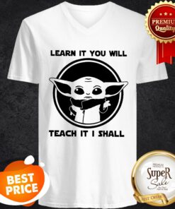 Baby Yoda Learn It You Will Teach It I Shall V-neck