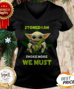 Baby Yoda Stoned I Am Smoke More We Must Weed Cannabis V-neck