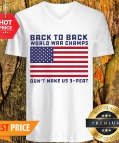 Back To Back World War Champs Don’t Make Us 3 Peat American Flag V-neck