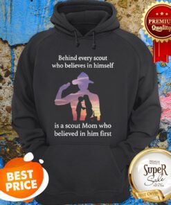 Behind Every Scout Who Believes In Himself Is A Scout Mom Hoodie