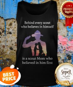 Behind Every Scout Who Believes In Himself Is A Scout Mom Tank Top